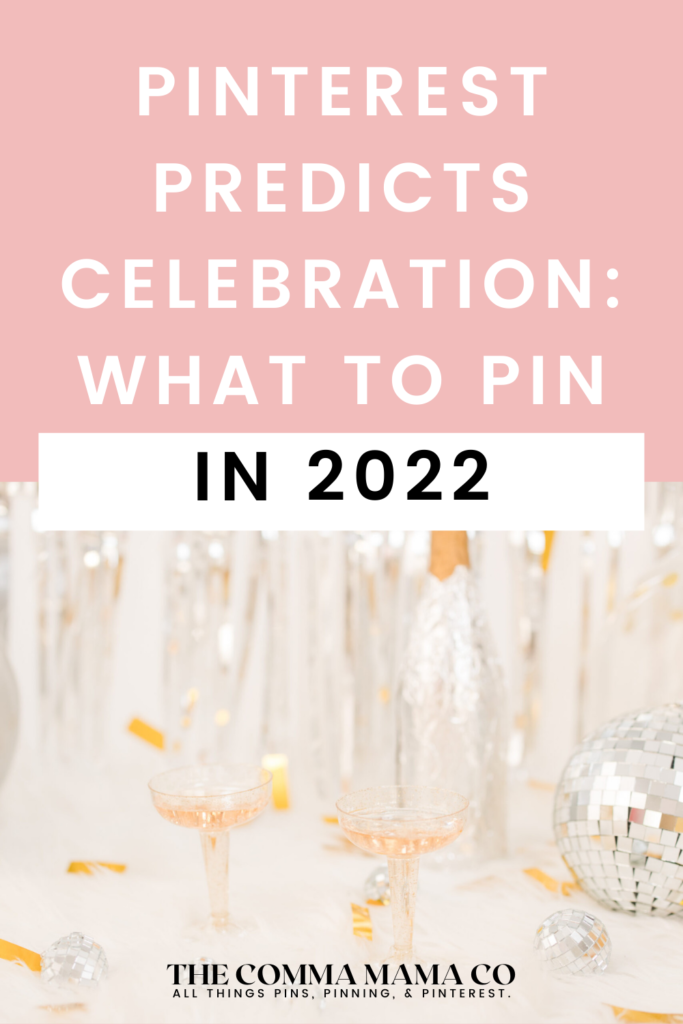 Pinterest Predicts - what to pin for celebrations and event niches in 2022.