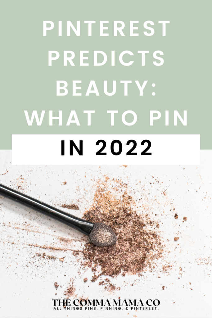 What to Pin on Pinterest based on Pinterest Predicts for Beauty in 2022