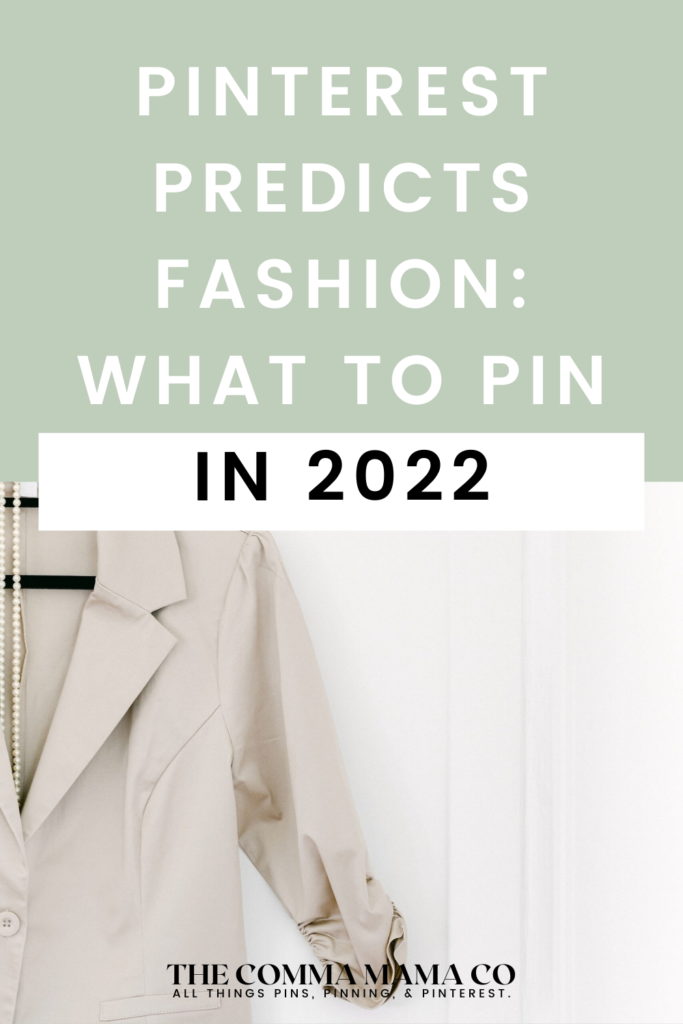 Pinterest Predicts fashion for businesses and bloggers in 2022. What to pin for fashion in 2022.