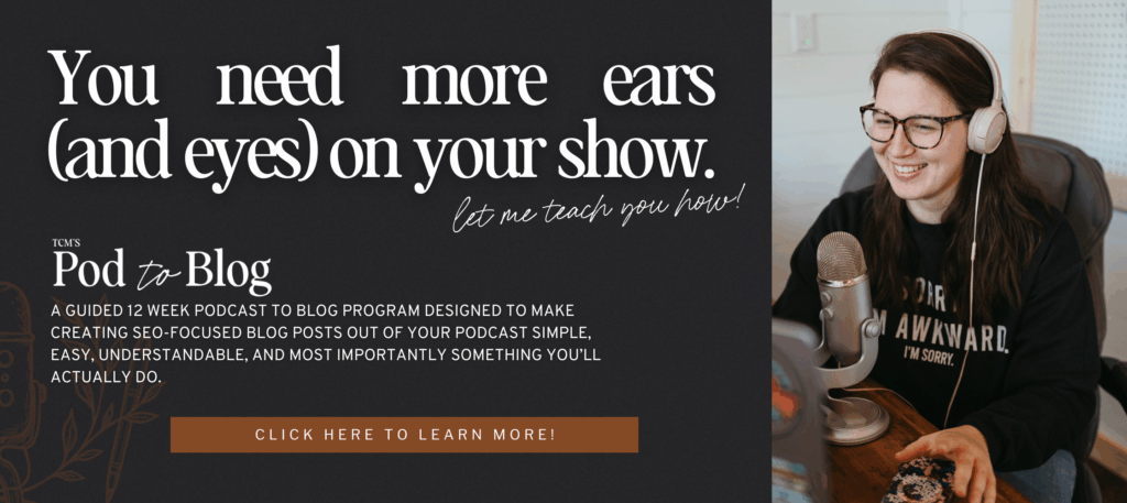 Pod to Blog Program | Teaching how to turn your podcast episodes into SEO blog posts.