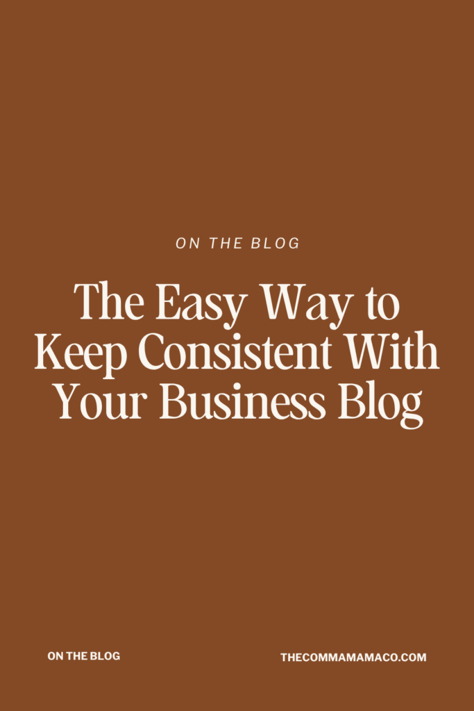 5 Ways to Stay Consistent With Your Business Blog (Without Burning Out) | The Comma Mama Co.